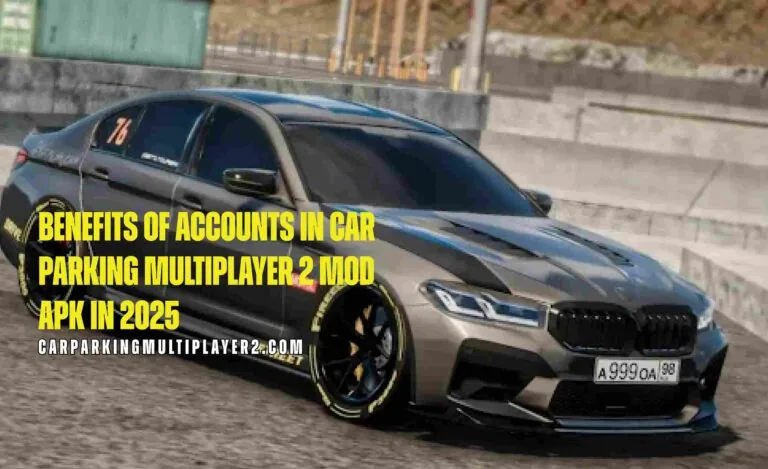 Benefits of Accounts in Car Parking Multiplayer 2 MOD APK in 2025